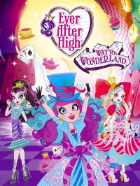 Сериал Школа Эвер Афтер: Дорога в Страну Чудес/Ever After High: Way Too Wonderland онлайн